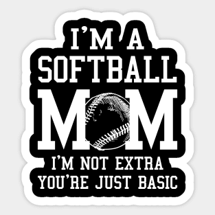 I'm A Softball Mom I'm Not Extra You're Just Basic Sticker